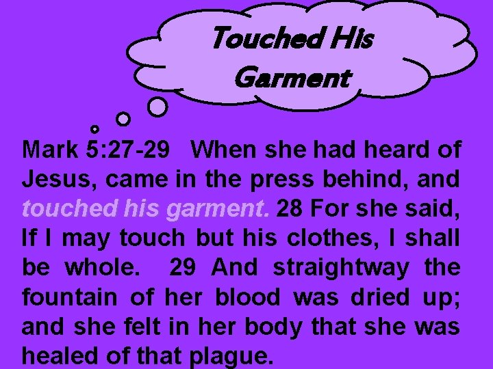 Touched His Garment Mark 5: 27 -29 When she had heard of Jesus, came