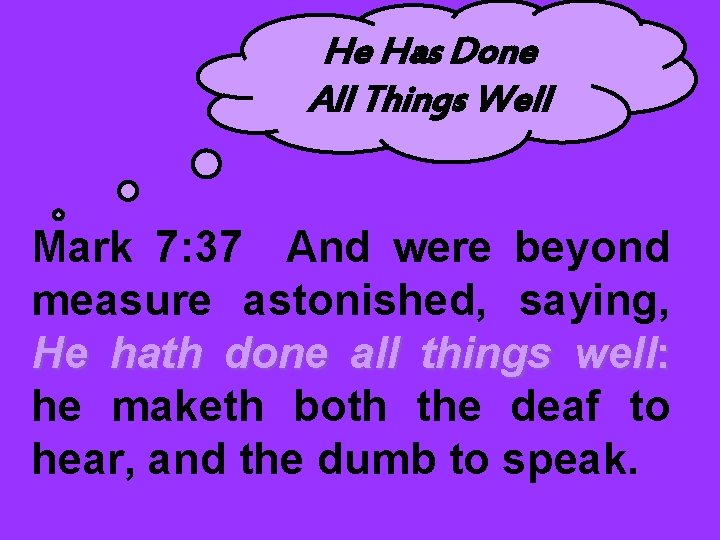 He Has Done All Things Well Mark 7: 37 And were beyond measure astonished,