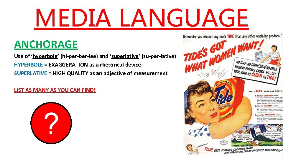 MEDIA LANGUAGE ANCHORAGE Use of ‘hyperbole’ (hi-per-ber-lee) and ‘superlative’ (su-per-lative) HYPERBOLE = EXAGGERATION as