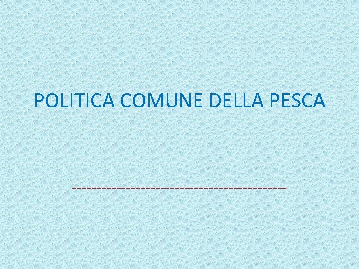 POLITICA COMUNE DELLA PESCA ---------------------- 