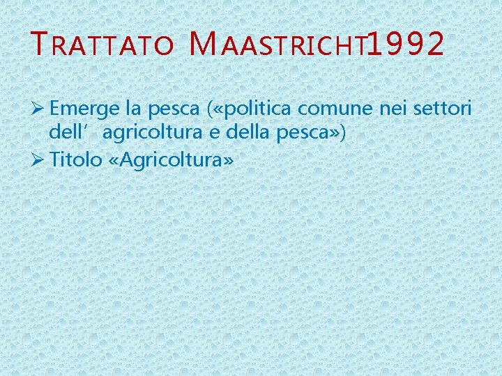 T RATTATO M AASTRICHT 1992 Ø Emerge la pesca ( «politica comune nei settori