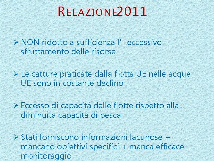 R ELAZIONE 2011 Ø NON ridotto a sufficienza l’eccessivo sfruttamento delle risorse Ø Le