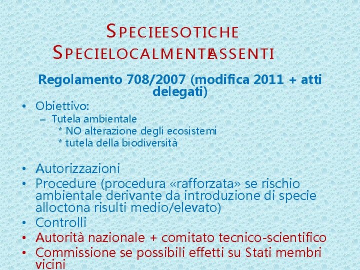 S PECIEESOTICHE S PECIELOCALMENTEASSENTI Regolamento 708/2007 (modifica 2011 + atti delegati) • Obiettivo: –