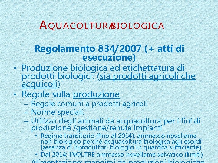 A QUACOLTURABIOLOGICA Regolamento 834/2007 (+ atti di esecuzione) • Produzione biologica ed etichettatura di