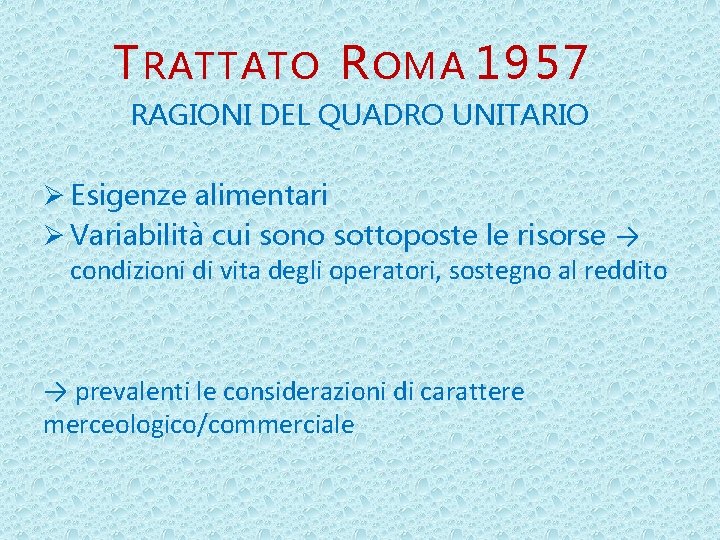 T RATTATO R OMA 1957 RAGIONI DEL QUADRO UNITARIO Ø Esigenze alimentari Ø Variabilità