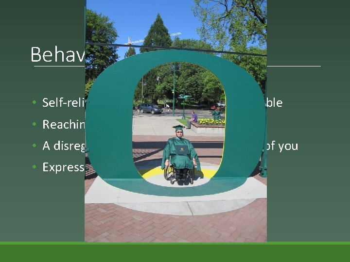 Behaviors to Foster • Self-reliance to the greatest extent possible • Reaching out for