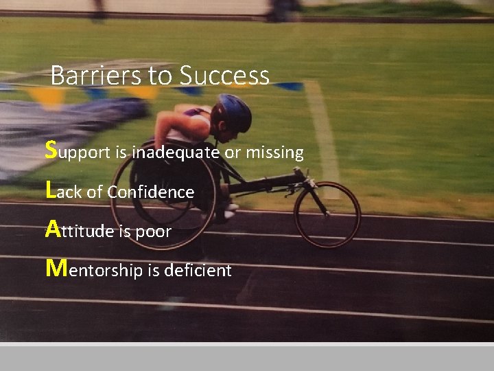 Barriers to Success Support is inadequate or missing Lack of Confidence Attitude is poor