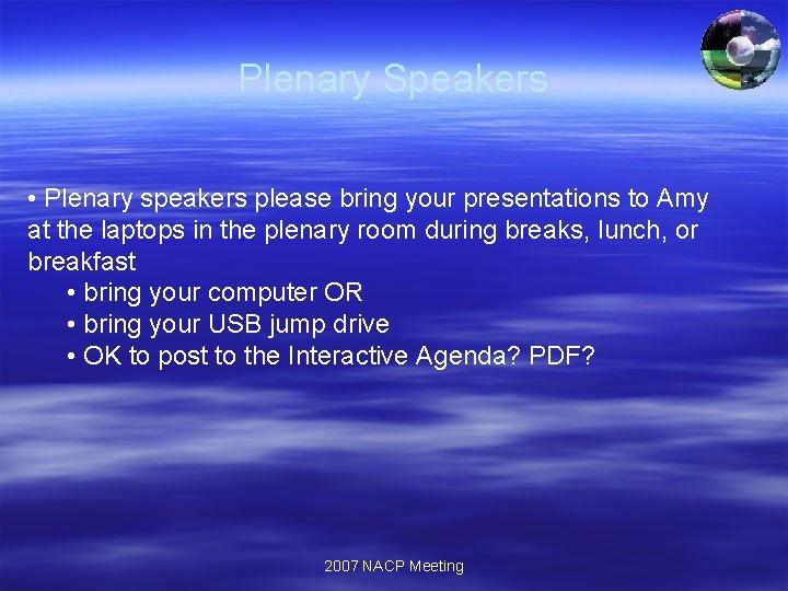 Plenary Speakers • Plenary speakers please bring your presentations to Amy at the laptops