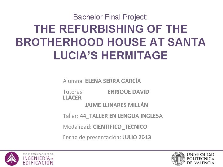 Bachelor Final Project: THE REFURBISHING OF THE BROTHERHOOD HOUSE AT SANTA LUCIA’S HERMITAGE Alumna: