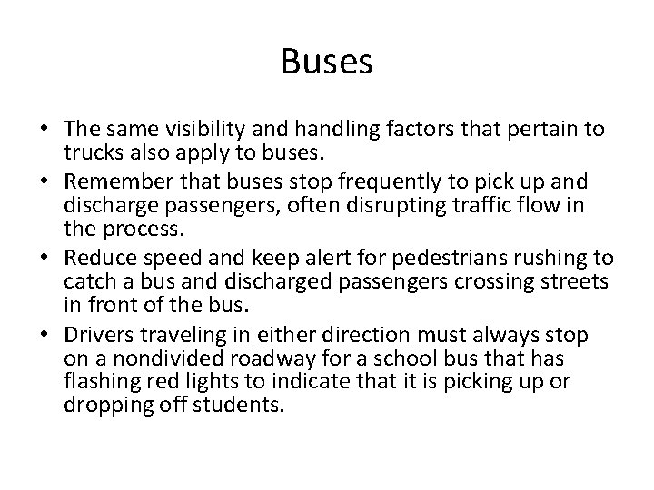 Buses • The same visibility and handling factors that pertain to trucks also apply