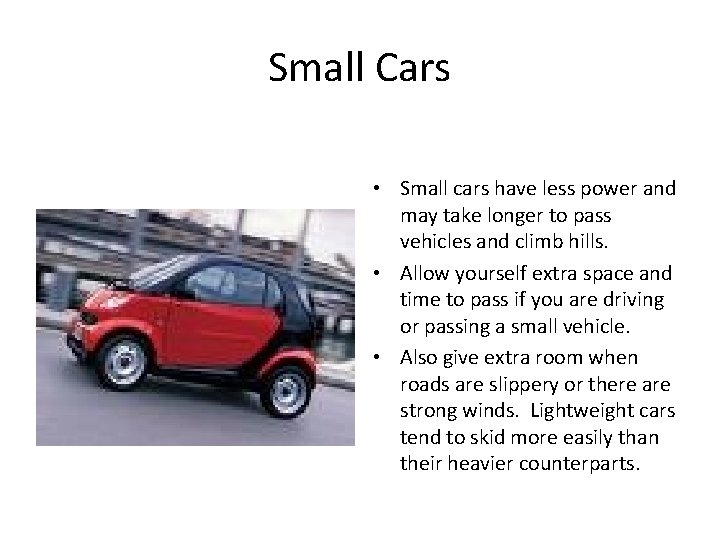 Small Cars • Small cars have less power and may take longer to pass