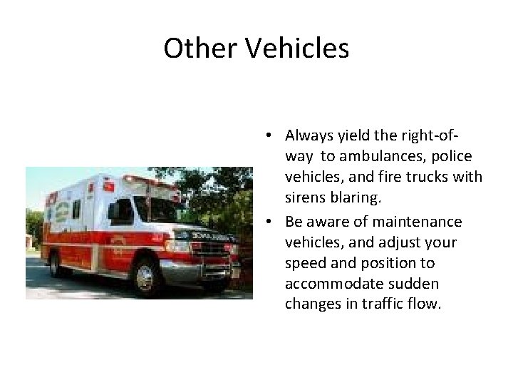 Other Vehicles • Always yield the right-ofway to ambulances, police vehicles, and fire trucks