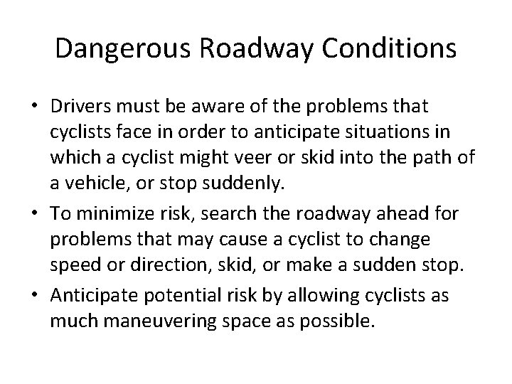 Dangerous Roadway Conditions • Drivers must be aware of the problems that cyclists face