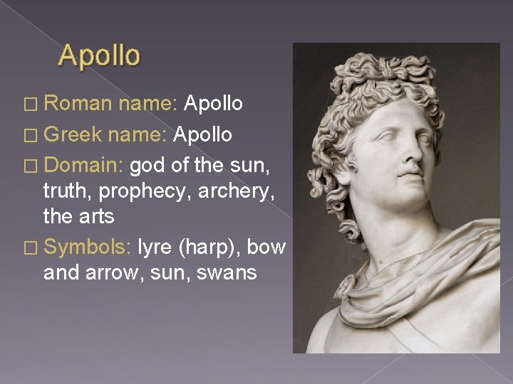 Apollo � Roman name: Apollo � Greek name: Apollo � Domain: god of the