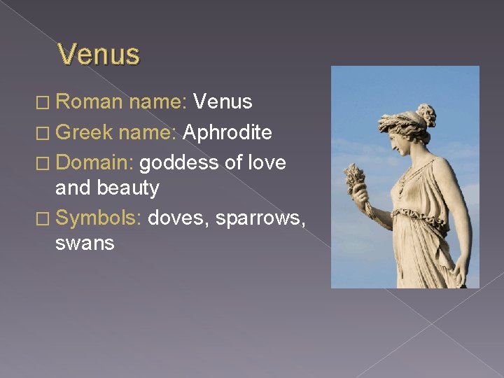 Venus � Roman name: Venus � Greek name: Aphrodite � Domain: goddess of love