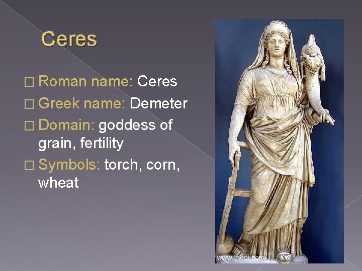 Ceres � Roman name: Ceres � Greek name: Demeter � Domain: goddess of grain,