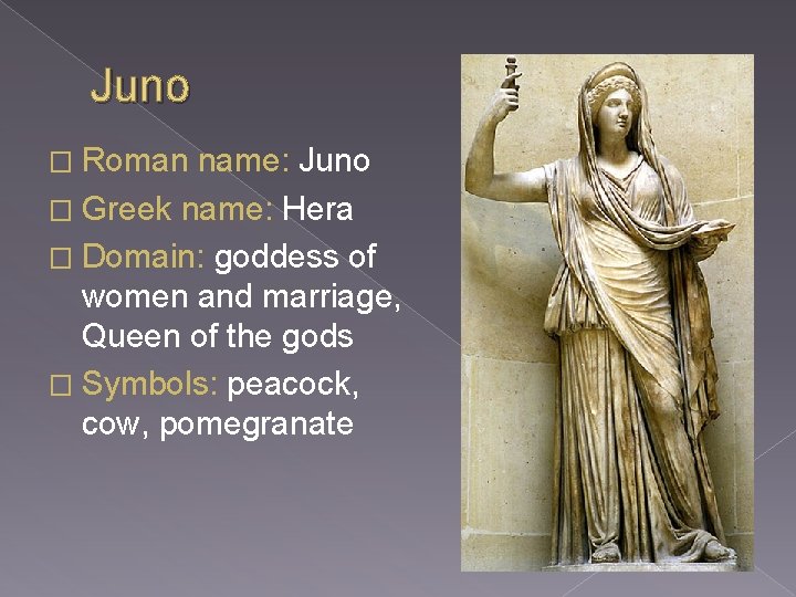 Juno � Roman name: Juno � Greek name: Hera � Domain: goddess of women