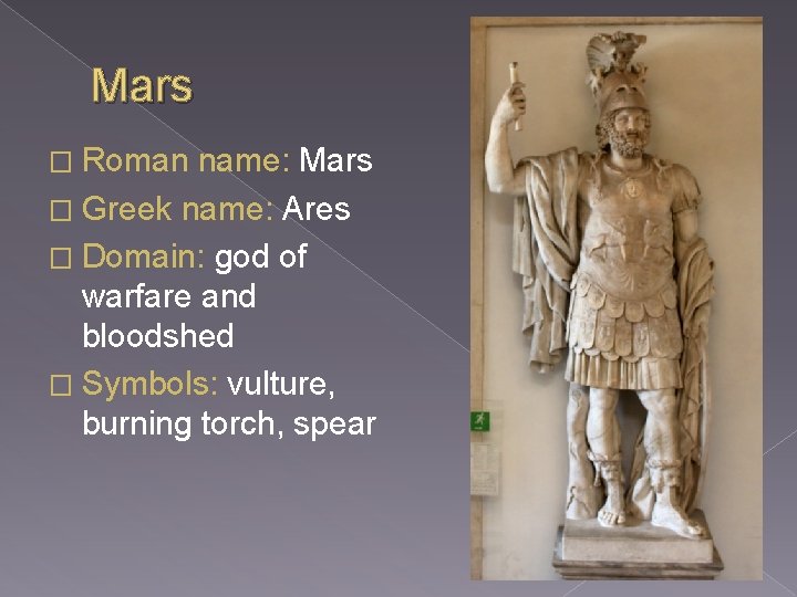 Mars � Roman name: Mars � Greek name: Ares � Domain: god of warfare