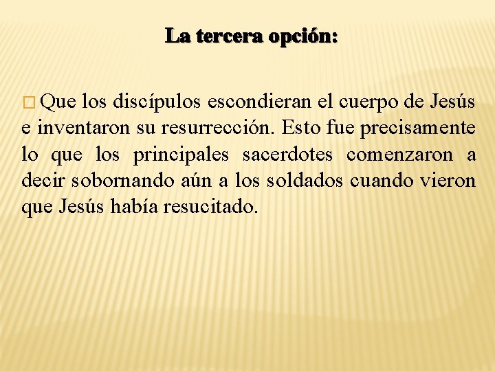 La tercera opción: � Que los discípulos escondieran el cuerpo de Jesús e inventaron