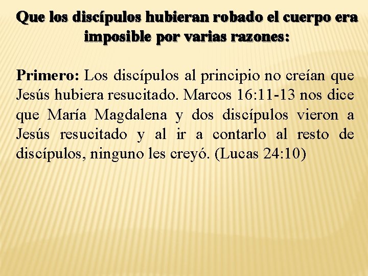 Que los discípulos hubieran robado el cuerpo era imposible por varias razones: Primero: Los