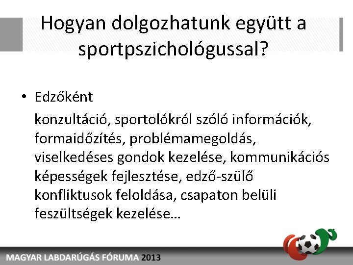 Hogyan dolgozhatunk együtt a sportpszichológussal? • Edzőként konzultáció, sportolókról szóló információk, formaidőzítés, problémamegoldás, viselkedéses