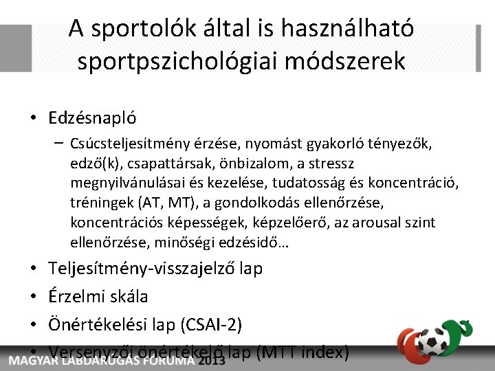 A sportolók által is használható sportpszichológiai módszerek • Edzésnapló – Csúcsteljesítmény érzése, nyomást gyakorló