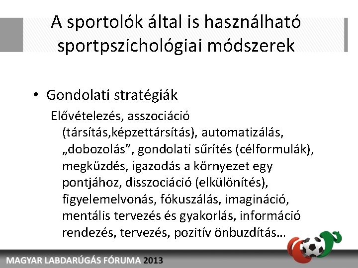 A sportolók által is használható sportpszichológiai módszerek • Gondolati stratégiák Elővételezés, asszociáció (társítás, képzettársítás),