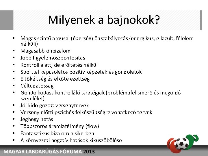 Milyenek a bajnokok? • Magas szintű arousal (éberség) önszabályozás (energikus, ellazult, félelem nélküli) •