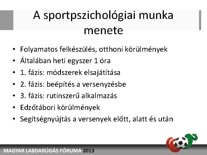 A sportpszichológiai munka menete • • Folyamatos felkészülés, otthoni körülmények Általában heti egyszer 1