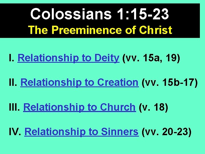 Colossians 1: 15 -23 The Preeminence of Christ I. Relationship to Deity (vv. 15