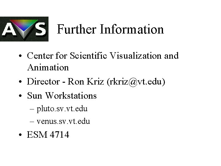 Further Information • Center for Scientific Visualization and Animation • Director - Ron Kriz