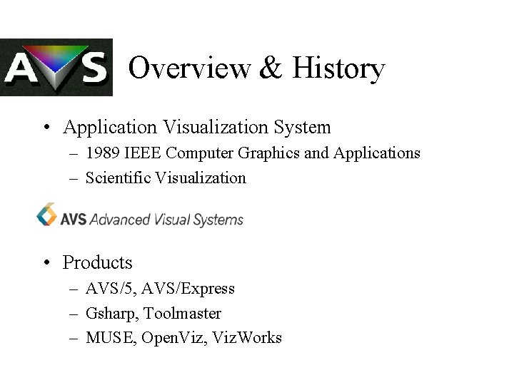 Overview & History • Application Visualization System – 1989 IEEE Computer Graphics and Applications