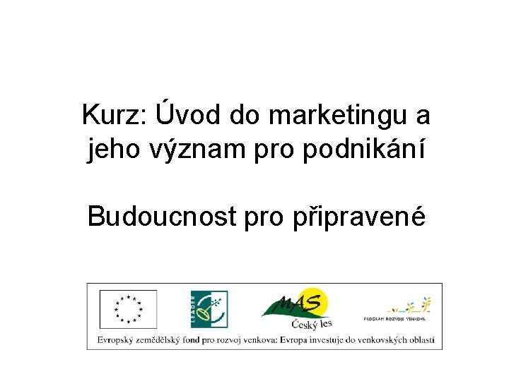 Kurz: Úvod do marketingu a jeho význam pro podnikání Budoucnost pro připravené 