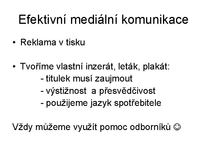 Efektivní mediální komunikace • Reklama v tisku • Tvoříme vlastní inzerát, leták, plakát: -