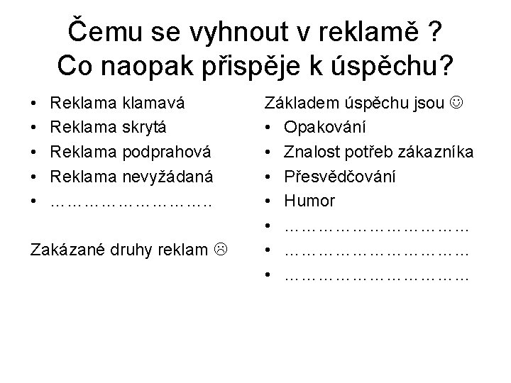 Čemu se vyhnout v reklamě ? Co naopak přispěje k úspěchu? • • •