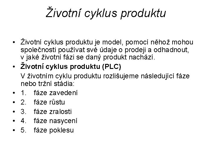 Životní cyklus produktu • Životní cyklus produktu je model, pomocí něhož mohou společnosti používat