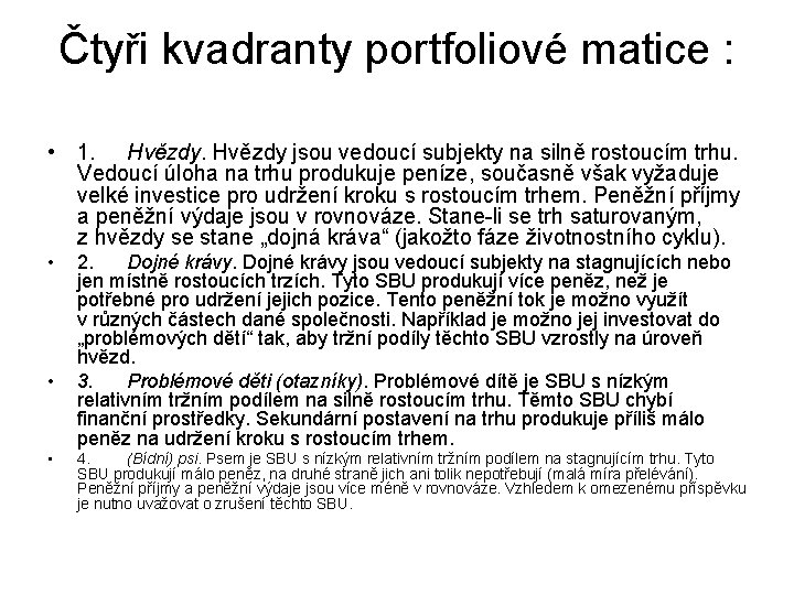 Čtyři kvadranty portfoliové matice : • 1. Hvězdy jsou vedoucí subjekty na silně rostoucím