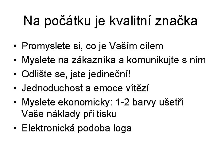 Na počátku je kvalitní značka • • • Promyslete si, co je Vaším cílem