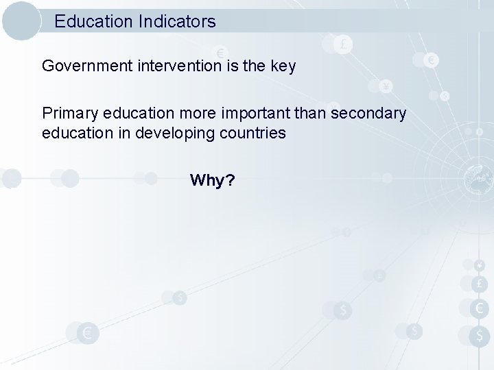 Education Indicators Government intervention is the key Primary education more important than secondary education