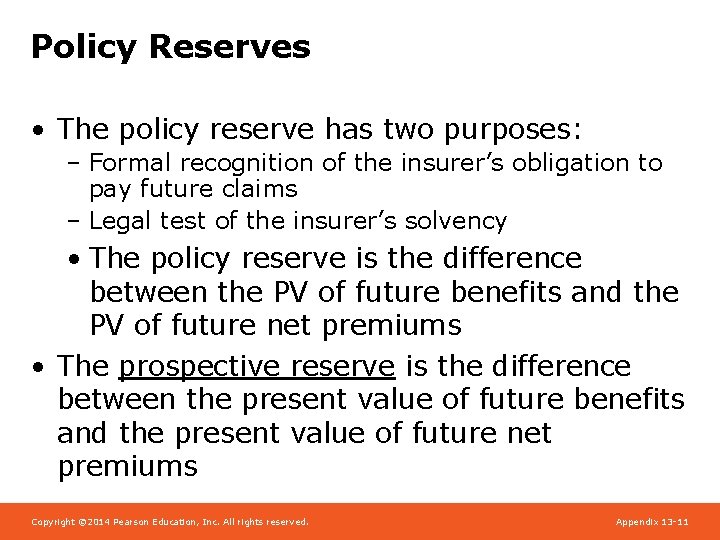 Policy Reserves • The policy reserve has two purposes: – Formal recognition of the