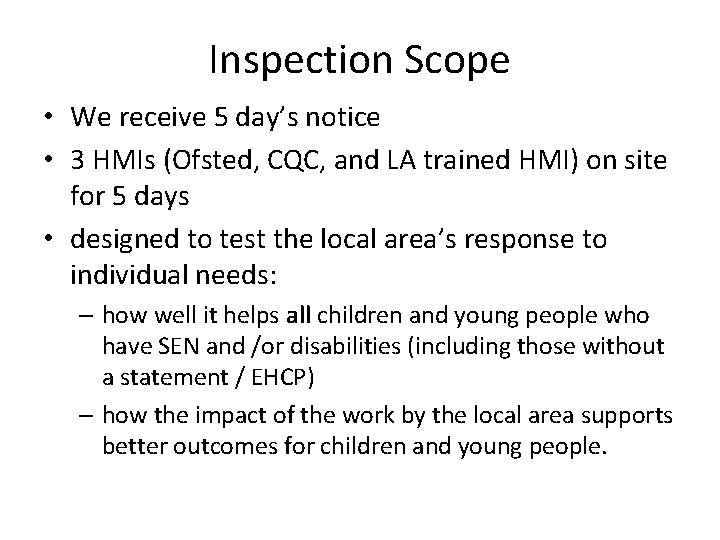 Inspection Scope • We receive 5 day’s notice • 3 HMIs (Ofsted, CQC, and