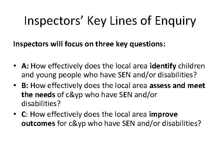 Inspectors’ Key Lines of Enquiry Inspectors will focus on three key questions: • A: