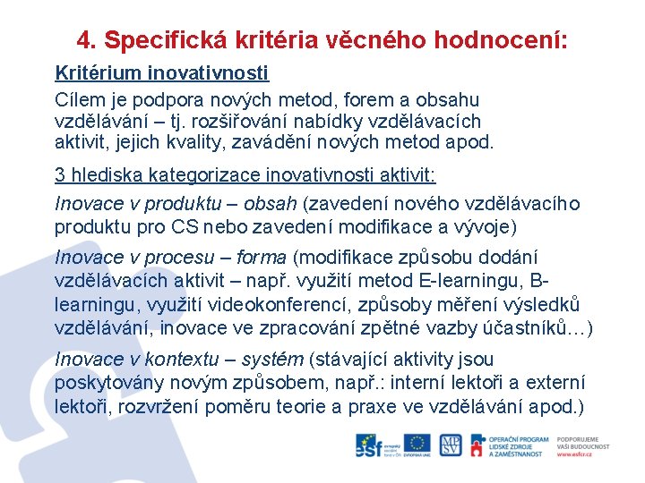 4. Specifická kritéria věcného hodnocení: Kritérium inovativnosti Cílem je podpora nových metod, forem a