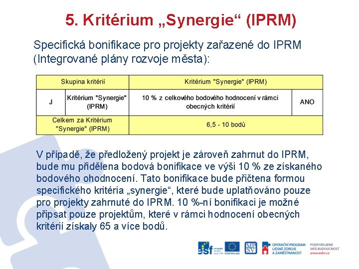 5. Kritérium „Synergie“ (IPRM) Specifická bonifikace projekty zařazené do IPRM (Integrované plány rozvoje města):