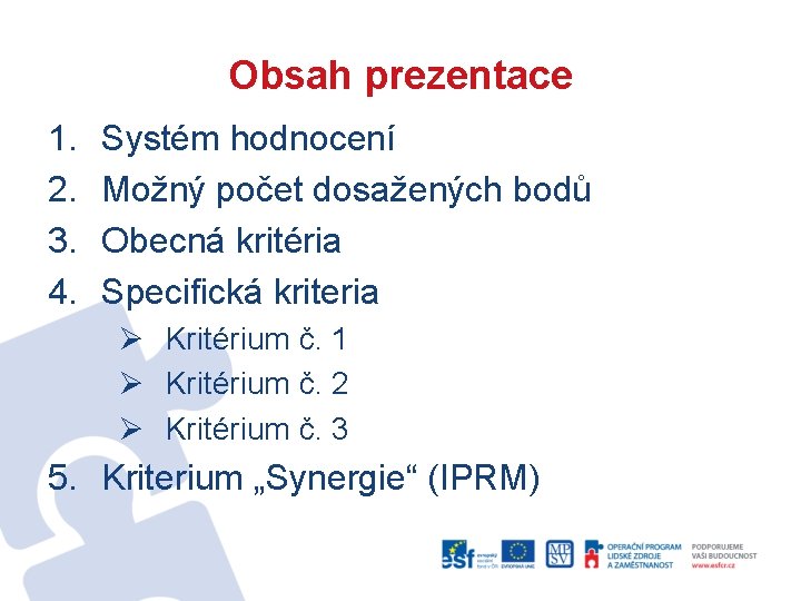 Obsah prezentace 1. 2. 3. 4. Systém hodnocení Možný počet dosažených bodů Obecná kritéria