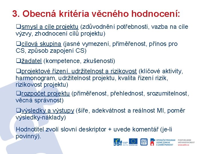 3. Obecná kritéria věcného hodnocení: qsmysl a cíle projektu (zdůvodnění potřebnosti, vazba na cíle