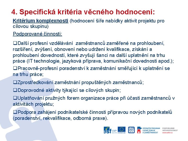 4. Specifická kritéria věcného hodnocení: Kritérium komplexnosti (hodnocení šíře nabídky aktivit projektu pro cílovou