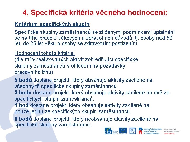 4. Specifická kritéria věcného hodnocení: Kritérium specifických skupin Specifické skupiny zaměstnanců se ztíženými podmínkami