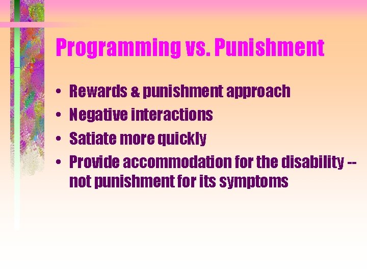 Programming vs. Punishment • • Rewards & punishment approach Negative interactions Satiate more quickly