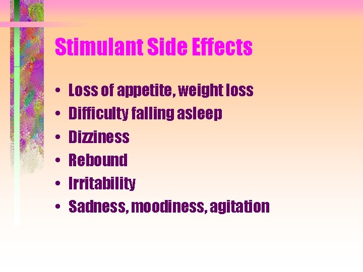 Stimulant Side Effects • • • Loss of appetite, weight loss Difficulty falling asleep